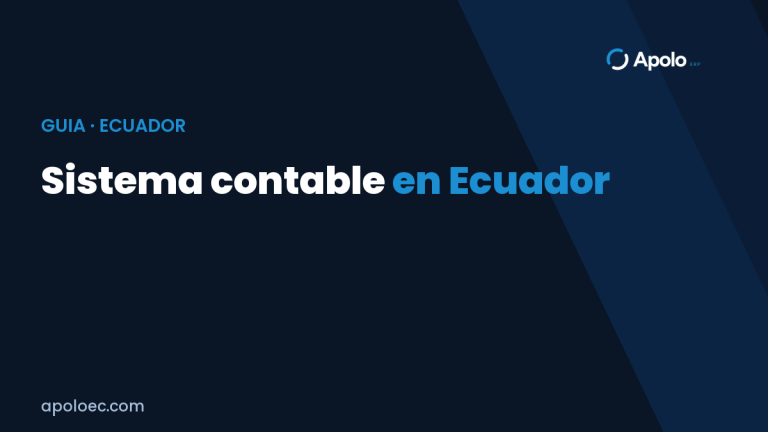 Sistema contable en Ecuador: qué es, qué debe cumplir y cómo elegirlo